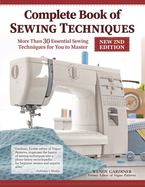 Complete Book of Sewing Techniques, New 2nd Edition, Wendy Gardiner