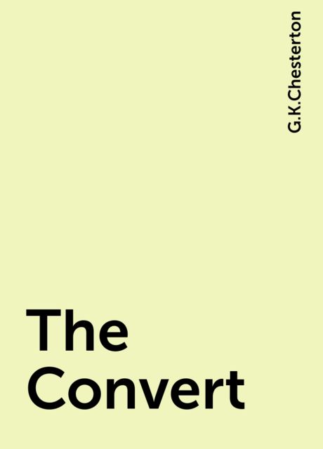 The Convert, G.K.Chesterton