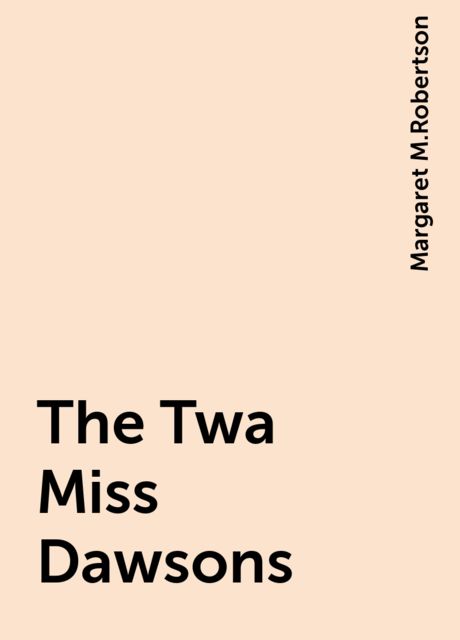 The Twa Miss Dawsons, Margaret M.Robertson