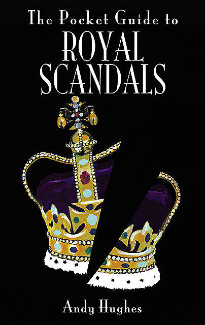 The Pocket Guide to Royal Scandals, Andy Hughes