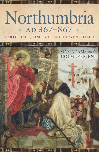 Northumbria AD 367–867, Max Adams, Colm O'Brien