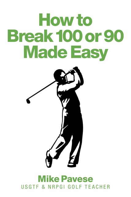 How to “Break 100 or 90 Made Easy”, Mike Pavese