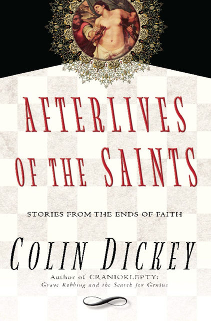 Afterlives of the Saints, Colin Dickey