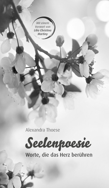 Seelenpoesie – Worte, die das Herz berühren, Alexandra Thoese