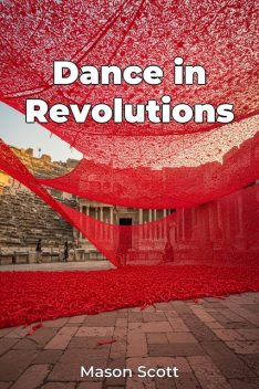 Dance in Revolutions, Scott Mason