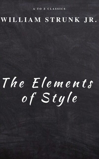 The Elements of Style ( Fourth Edition ), William Strunk Jr.