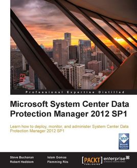Microsoft System Center Data Protection Manager 2012 SP1, Robert Hedblom, Flemming Riis, Islam Gomaa, Steve Buchannan