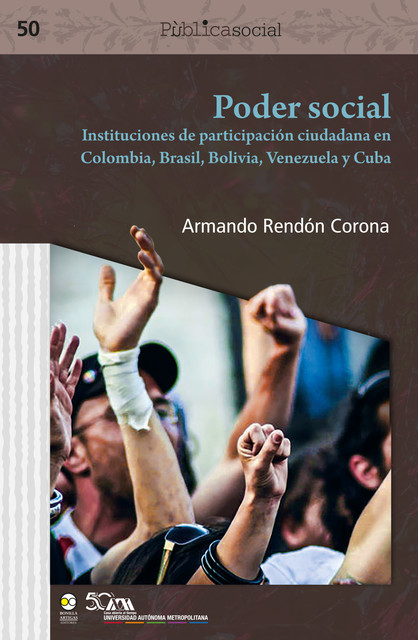 Poder social : instituciones de participación ciudadana en Colombia, Brasil, Bolivia, Venezuela y Cuba, Armando Rendón Corona