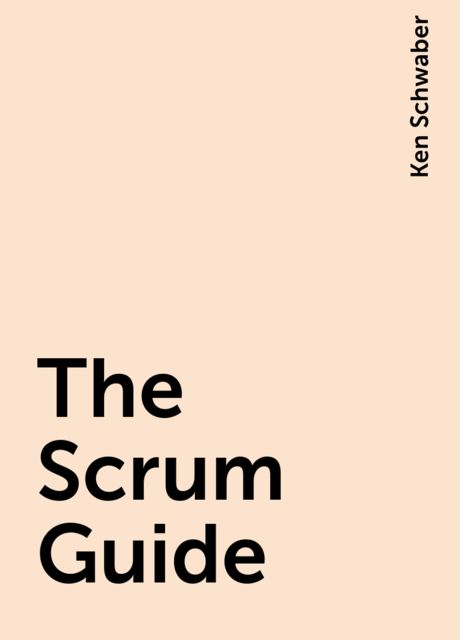 The Scrum Guide, Ken Schwaber