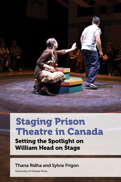 Staging Prison Theatre in Canada, Sylvie Frigon, Thana Ridha