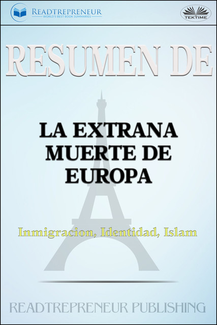 Resumen De La Extraña Muerte De Europa-Inmigración, Identidad, Islam, Readtrepreneur Publishing