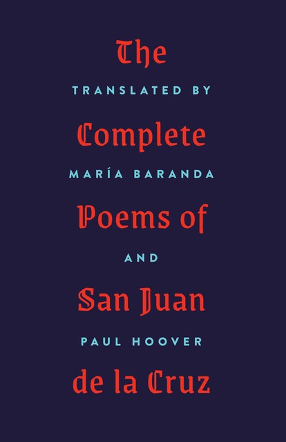 The Complete Poems of San Juan de la Cruz, Paul Hoover, María Baranda