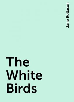 The White Birds, Jane Rollason