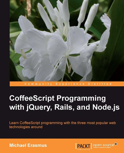 CoffeeScript Programming with jQuery, Rails, and Node.js, Michael Erasmus