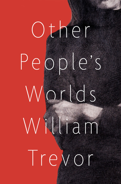 Other People's Worlds, William Trevor
