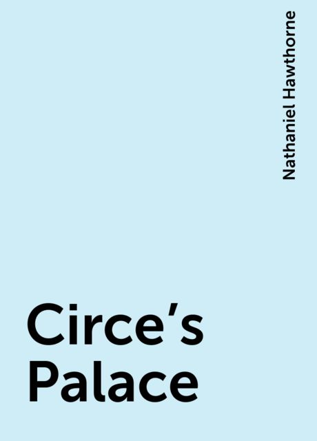 Circe's Palace, Nathaniel Hawthorne