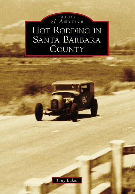 Hot Rodding in Santa Barbara County, Tony Baker