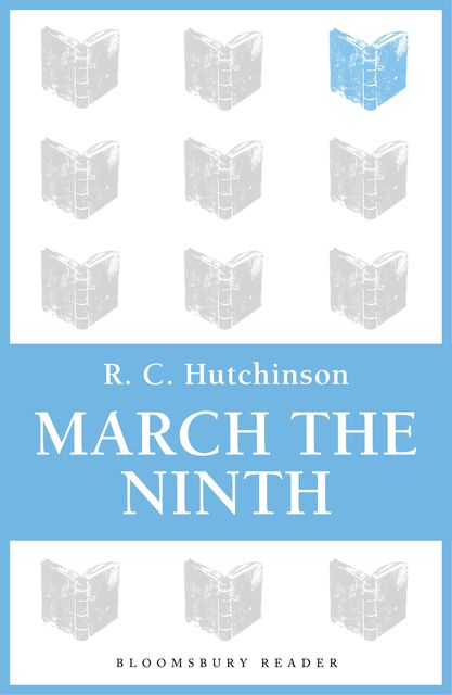 March the Ninth, R.C.Hutchinson