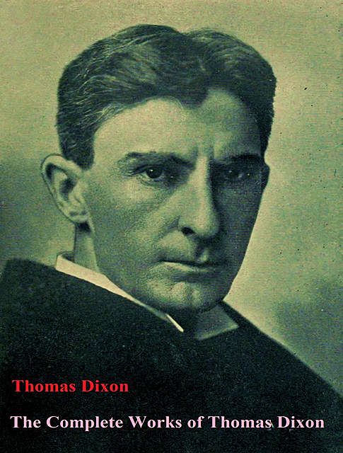 The Complete Works of Thomas Dixon, Thomas Dixon