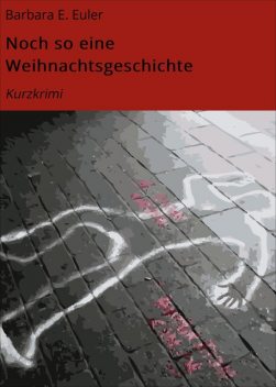 Noch so eine Weihnachtsgeschichte, Barbara E. Euler