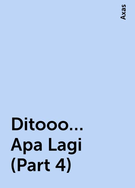 Ditooo… Apa Lagi (Part 4), Axas