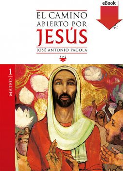 El camino abierto por Jesús. Mateo, José Antonio Pagola Elorza