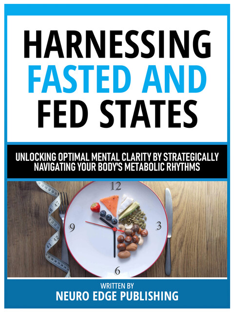 Harnessing Fasted And Fed States, Neuro Edge Publishing