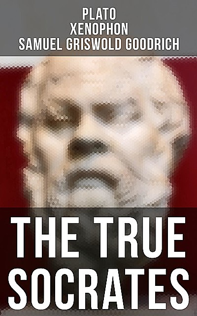 The True Socrates, Plato, Xenophon, Samuel Goodrich