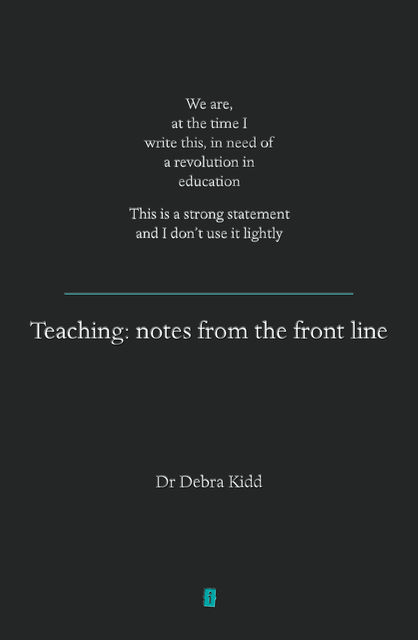 Teaching: Notes From the Front Line, Debra Kidd