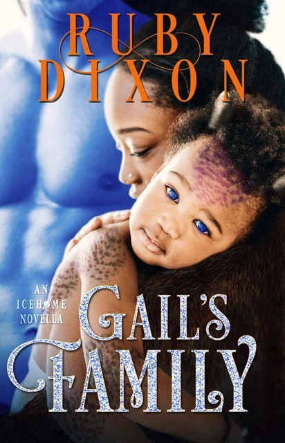 Gail's Family: A SciFi Alien Romance Novella (Icehome Book 4), Ruby Dixon