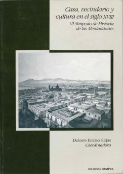 Casa, vecindario y cultura en el siglo XVIII, Pablo Rodríguez Jiménez, Francisco González, Marcela Dávalos López, Esteban Sánchez de Tagle, Lourdes Villafuerte García, Dolores Enciso Rojas, José Enrique Sánchez B, Ma. Amparo Ros Torres, René Salinas Meza, Ronaldo Vain, Teresa Lozano Armendares