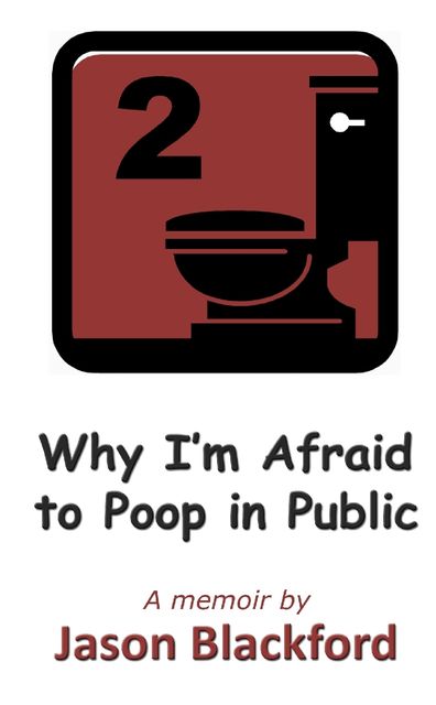 Why I'm Afraid to Poop in Public, Jason Blackford