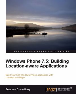 Windows Phone 7.5: Building Location-aware Applications, Zeeshan Chawdhary