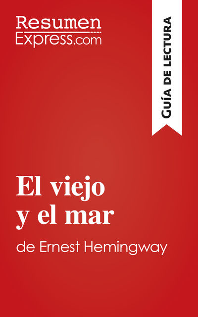 El viejo y el mar de Ernest Hemingway (Guía de lectura), ResumenExpress. com