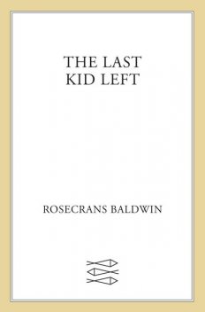 The Last Kid Left, Rosecrans Baldwin