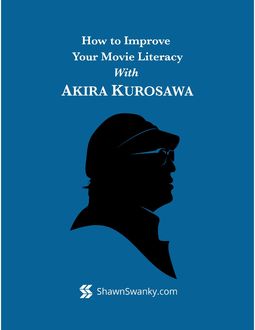 How to Improve Your Movie Literacy With Akira Kurosawa, Shawn Swanky