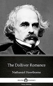 The Dolliver Romance by Nathaniel Hawthorne – Delphi Classics (Illustrated), 