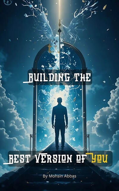 Building the Best Version of, YOU, Mohsin Abbas