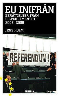 EU inifrån – berättelser från EU-parlamentet 2006–2009, Jens Holm