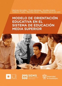 Modelo de Orientación Educativa en el Sistema de Educación Media Superior, Ana Luz Martínez González, Karla Berenice Ramírez Morán, Lorena Noemí Prieto Mendoza, Luz Alejandra Alcalde Arreola, María Magdalena Calderón Trujillo, Thelma Inés Mendoza García de León