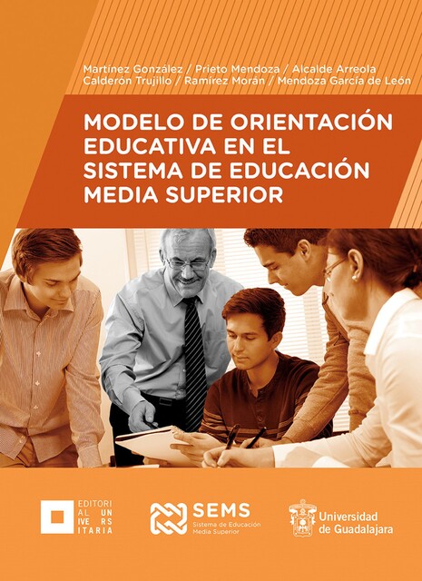 Modelo de Orientación Educativa en el Sistema de Educación Media Superior, Ana Luz Martínez González, Karla Berenice Ramírez Morán, Lorena Noemí Prieto Mendoza, Luz Alejandra Alcalde Arreola, María Magdalena Calderón Trujillo, Thelma Inés Mendoza García de León