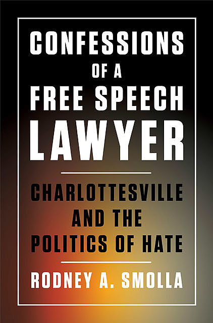 Confessions of a Free Speech Lawyer, Rodney A.Smolla