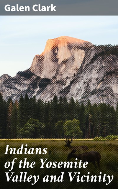 Indians of the Yosemite Valley and Vicinity, Galen Clark