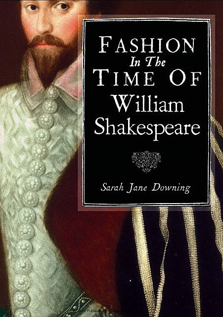 Fashion in the Time of William Shakespeare, Sarah Downing