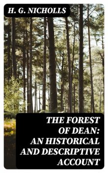 The Forest of Dean: An Historical and Descriptive Account, H.G.Nicholls