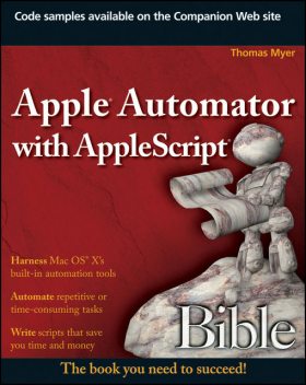 Apple Automator with AppleScript Bible, Thomas Myer