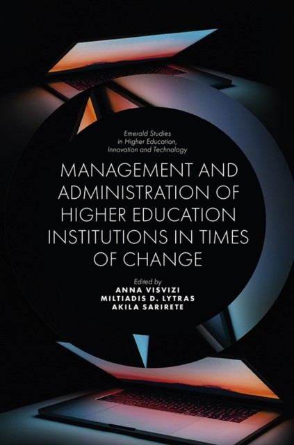 Management and Administration of Higher Education Institutions in Times of Change, Anna Visvizi, Miltiadis D. Lytras, Akila Sarirete