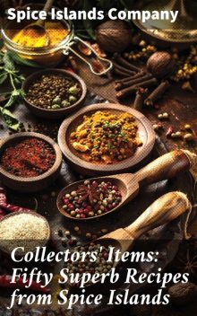 Collectors' Items: Fifty Superb Recipes from Spice Islands, Spice Islands Company