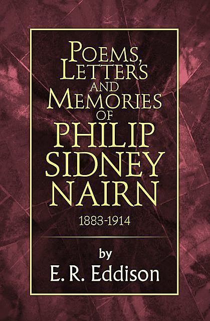 Poems, Letters and Memories of Philip Sidney Nairn, E.R.Eddison