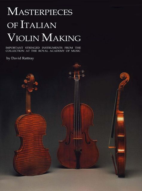 Masterpieces of Italian Violin Making (1620–1850), David Rattray